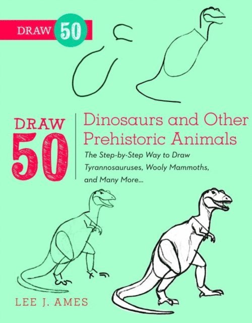 Lee J. Ames - Draw 50 Dinosaurs and Other Prehistoric Animals, E-bok