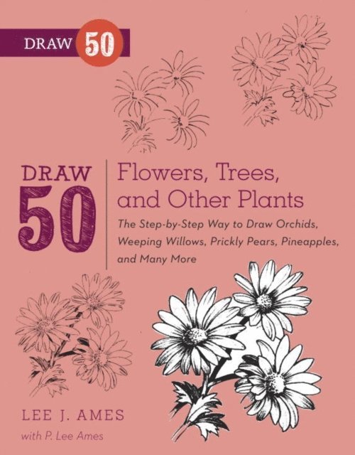 P. Lee Ames, Lee J. Ames - Draw 50 Flowers, Trees, and Other Plants, E-bok