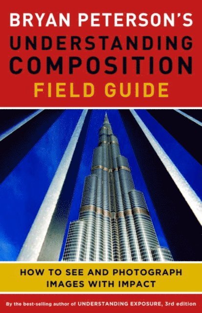 Bryan Peterson - Bryan Peterson's Understanding Composition Field Guide, E-bok