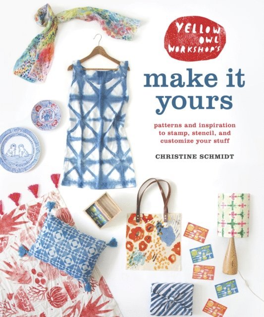 Christine Schmidt - Yellow Owl Workshop's Make It Yours, E-bok