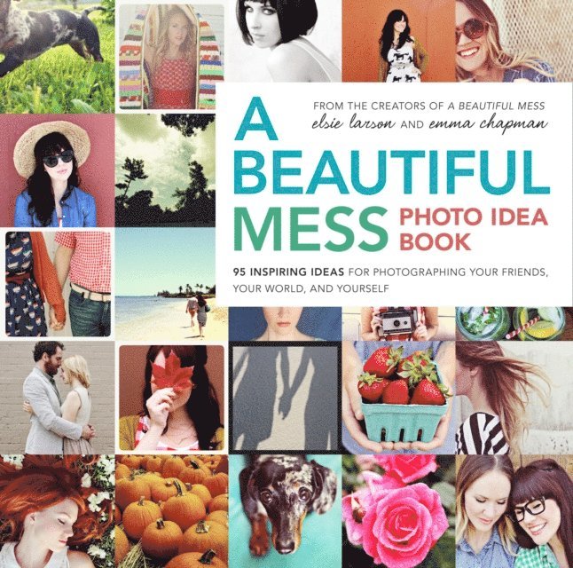 Emma Chapman, Elsie Larson - Beautiful Mess Photo Idea Book, E-bok