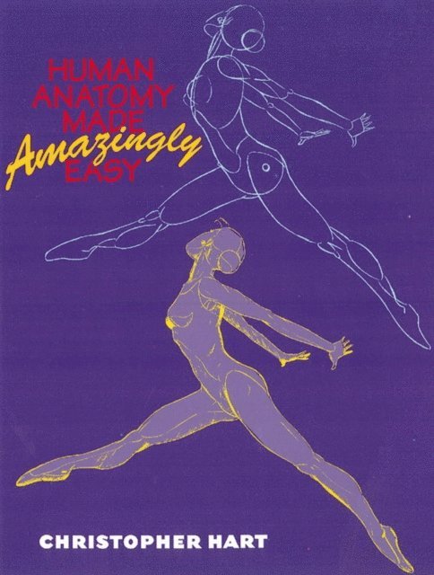 Christopher Hart - Human Anatomy Made Amazingly Easy, E-bok