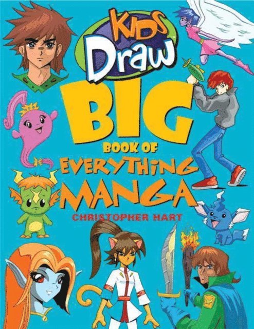 Christopher Hart - Kids Draw Big Book of Everything Manga, E-bok