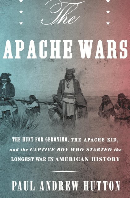 Paul Andrew Hutton - Apache Wars, E-bok