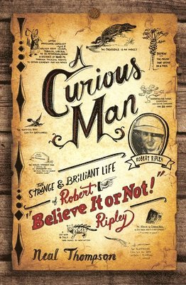 Neal Thompson - A Curious Man: The Strange and Brilliant Life of Robert Believe It or Not! Ripley, Häftad