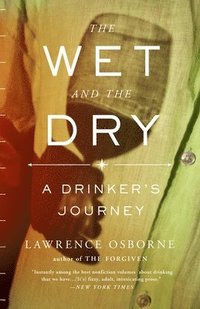 The Wet and the Dry: The Wet and the Dry: A Drinker's Journey