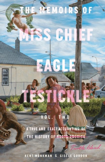 Gisele Gordon, Kent Monkman - Memoirs of Miss Chief Eagle Testickle: Vol. 2, E-bok