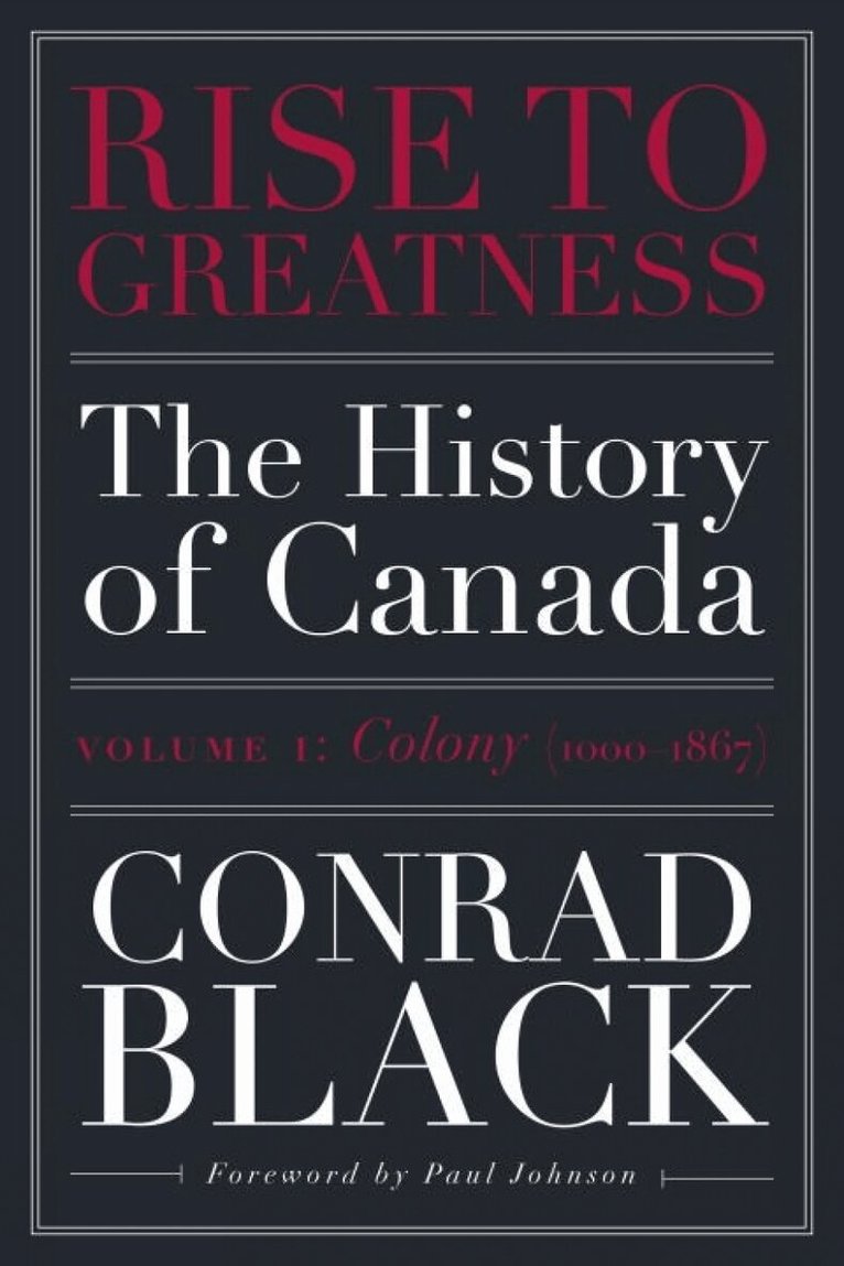 Conrad Black - Rise to Greatness, Volume 1: Colony (1603-1867), Häftad