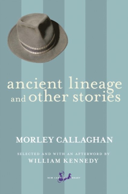 Morley Callaghan - Ancient Lineage and Other Stories, E-bok