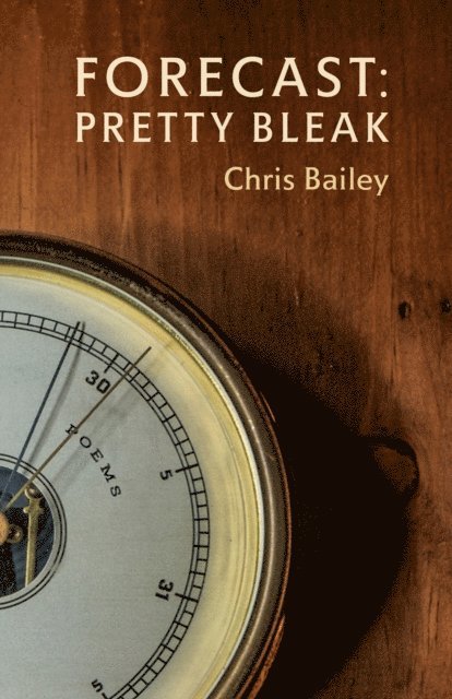 Chris Bailey - Forecast: Pretty Bleak, E-bok