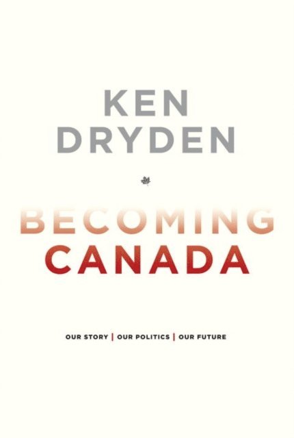 Ken Dryden - Becoming Canada, E-bok