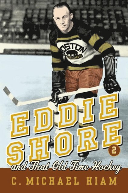 C. Michael Hiam - Eddie Shore and that Old-Time Hockey, E-bok. Tillgänglighet: Lägg i varukorg