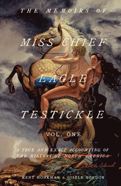Gisele Gordon, Kent Monkman - Memoirs of Miss Chief Eagle Testickle: Vol. 1, E-bok