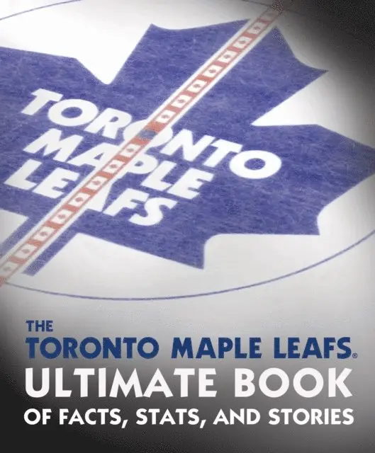 Toronto Maple Leafs Ultimate Book of Facts, Stats, and Stories