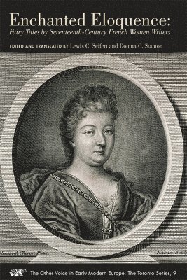 Lewis C. Seifert, Domna C. Stanton, Lewis C. Seifert, Domna C. Stanton - Enchanted Eloquence – Fairy Tales by Seventeenth Century French Women Writers, Häftad. Tillgänglighet: Tillfälligt slut