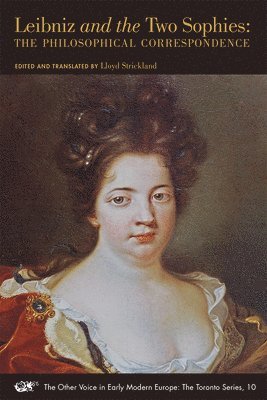 Gottfried Wilhe Leibniz, Sophie Electress Of Ha, Queen Sophie Ch Of Prussia, Lloyd Strickland - Leibniz and the Two Sophies – The Philosophical Correspondence, Häftad