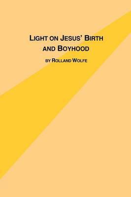 Rolland Wolfe - Light on Jesus's Birth and Boyhood, Häftad