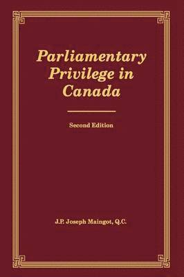 Joseph P. Maingot - Parliamentary Privilege in Canada, Inbunden