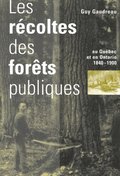 Les Recoltes des forets publiques au Quebec et en Ontario, 1840-1900: Volume 9