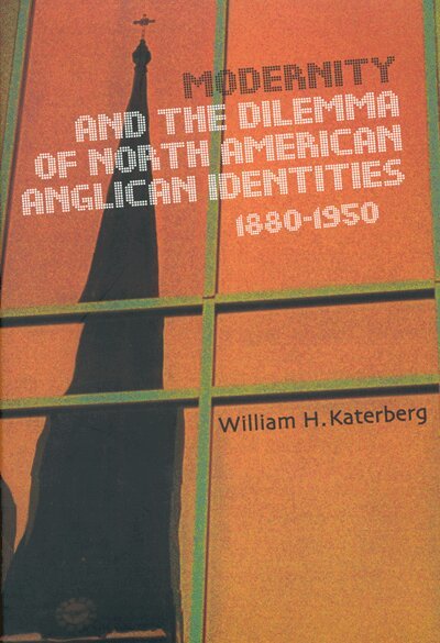 William Katerberg - Modernity and the Dilemma of North American Anglican Identities, 1880-1950, Inbunden. Tillgänglighet: Tillfälligt slut