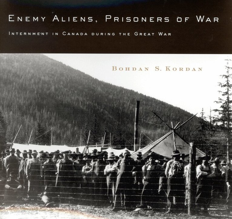 Bohdan S. Kordan - Enemy Aliens, Prisoners of War, Inbunden