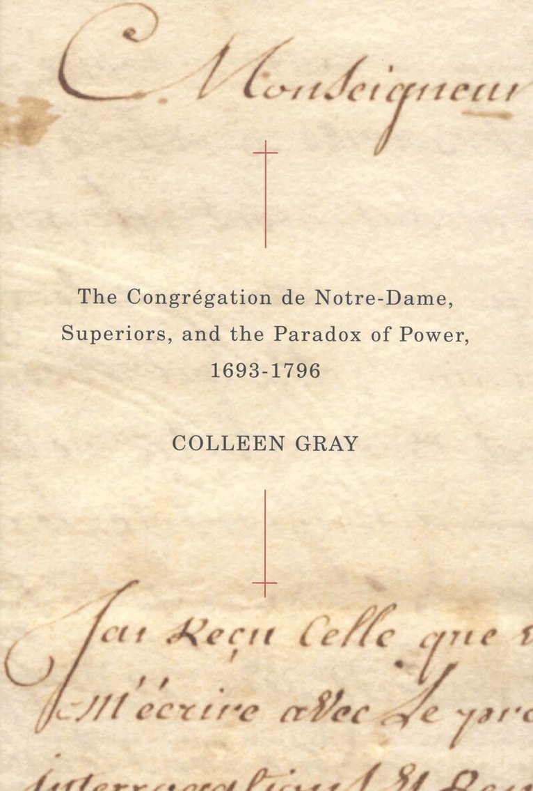 Colleen Gray - Congrégation De Notre-Dame, Superiors, and the Paradox of Power, 1693-1796, Häftad. Tillgänglighet: Lägg i varukorg