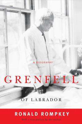Ronald Rompkey - Grenfell of Labrador, Häftad. Tillgänglighet: Tillfälligt slut