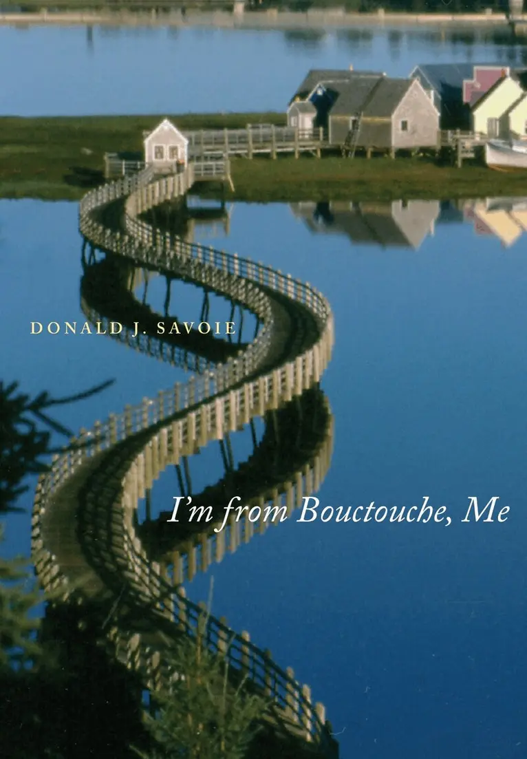 Donald J. Savoie - I'm from Bouctouche, Me, Inbunden. Tillgänglighet: Tillfälligt slut