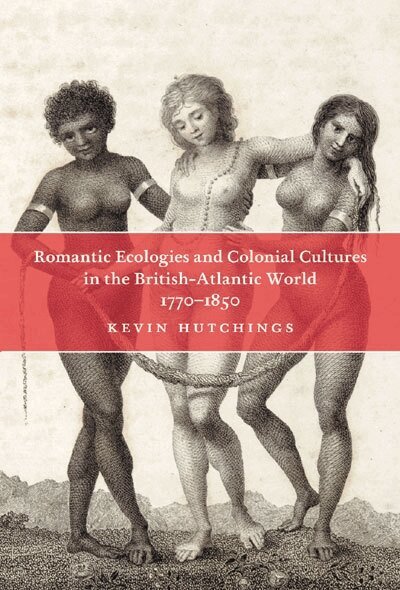 Kevin Hutchings - Romantic Ecologies and Colonial Cultures in the British Atlantic World, 1770-1850, Inbunden. Tillgänglighet: Tillfälligt slut