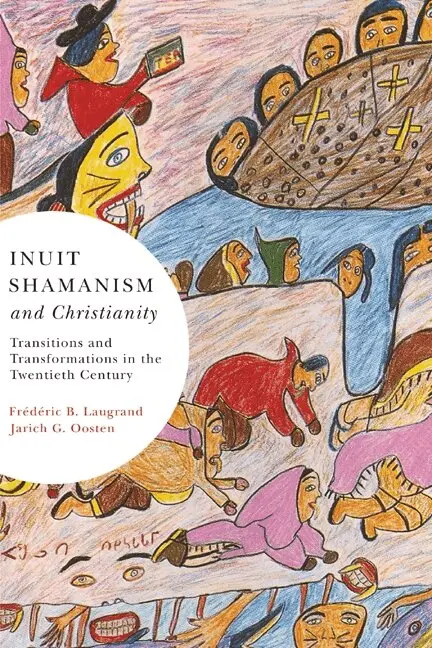 Frédéric B. Laugrand, Jarich G. Oosten - Inuit Shamanism and Christianity, Häftad. Tillgänglighet: Lägg i varukorg