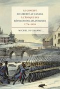 concept de liberté au Canada à l'époque des Révolutions atlantiques (1776-1838)