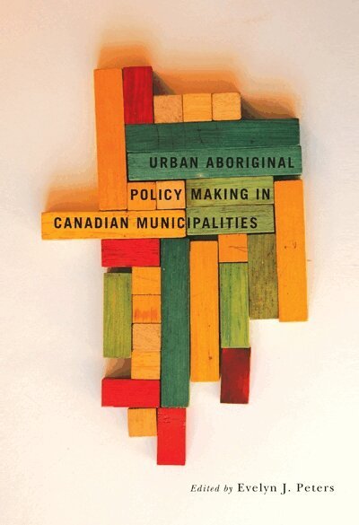 Evelyn J. Peters - Urban Aboriginal Policy Making in Canadian Municipalities, Häftad. Tillgänglighet: Tillfälligt slut