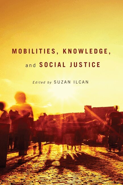 Suzan Ilcan - Mobilities, Knowledge, and Social Justice, Häftad