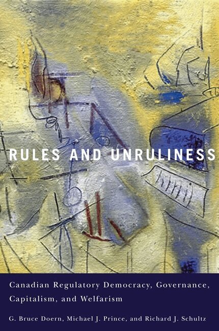 G. Bruce Doern, Michael J. Prince, Richard J. Schultz - Rules and Unruliness, Häftad