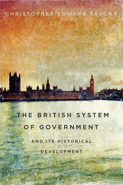Christopher Edward Taucar - British System of Government and Its Historical Development, Häftad