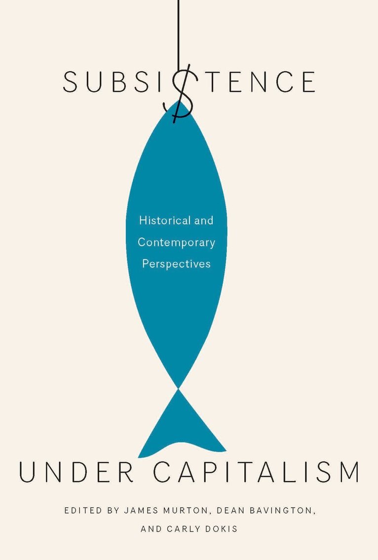 James Murton, Dean Bavington, Carly Dokis - Subsistence Under Capitalism, Häftad