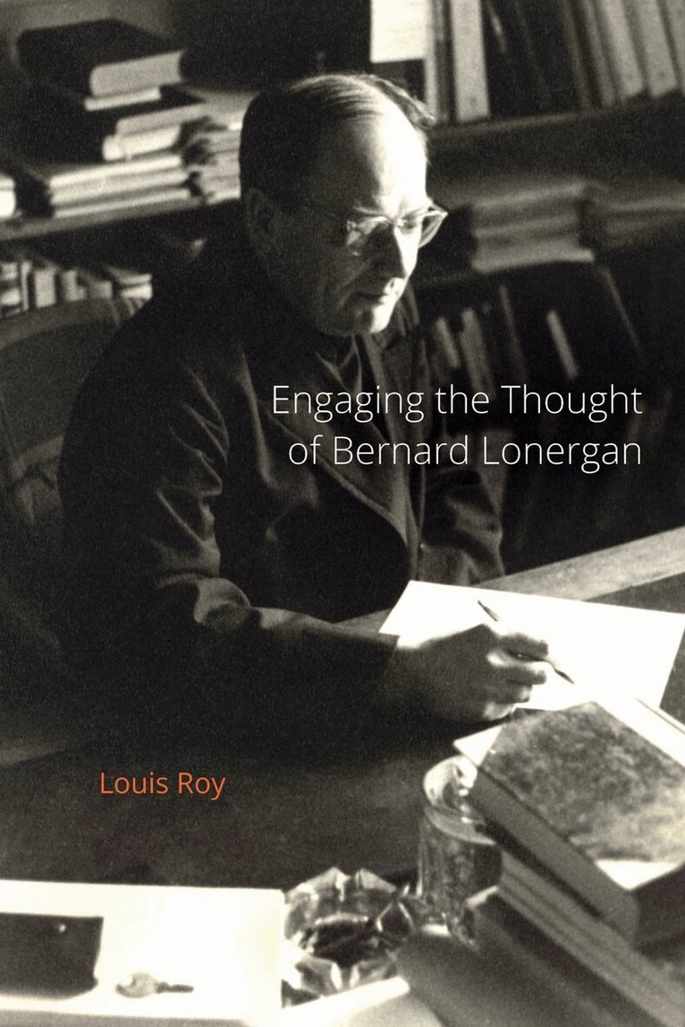 Louis Roy - Engaging the Thought of Bernard Lonergan, Häftad. Tillgänglighet: Lägg i varukorg