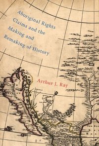 Aboriginal Rights Claims and the Making and Remaking of History: Volume 87