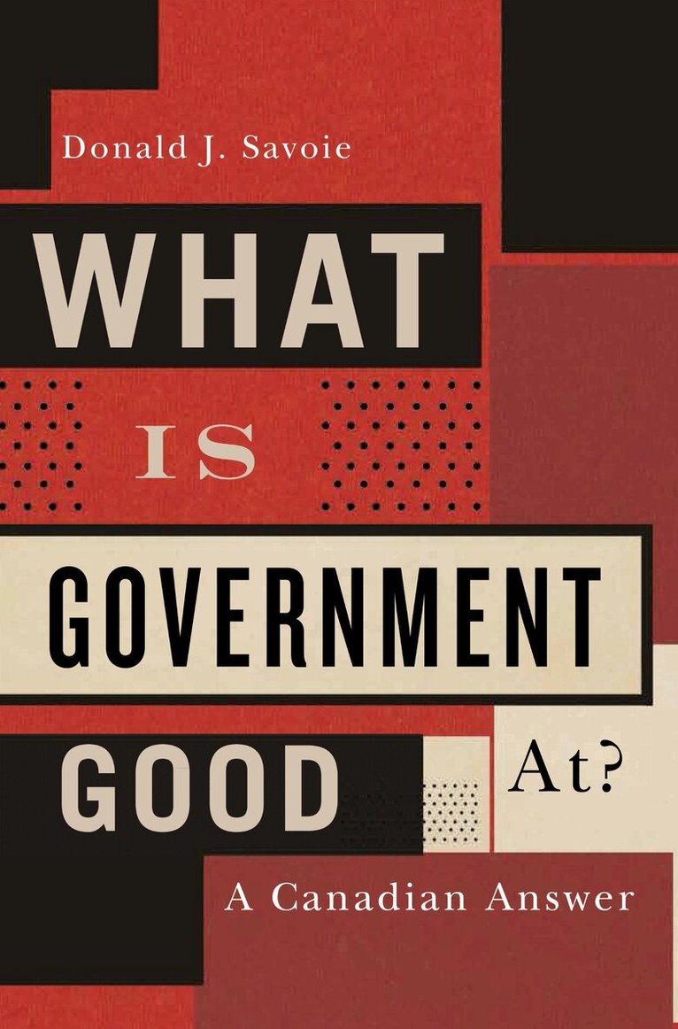 Donald J. Savoie - What Is Government Good at?, Häftad