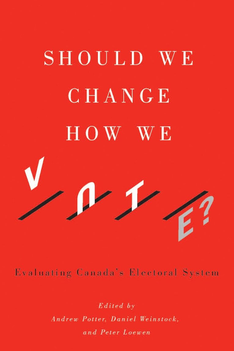Andrew Potter, Andrew Potter, Daniel M. Weinstock, Peter Loewen - Should We Change How We Vote?, Häftad