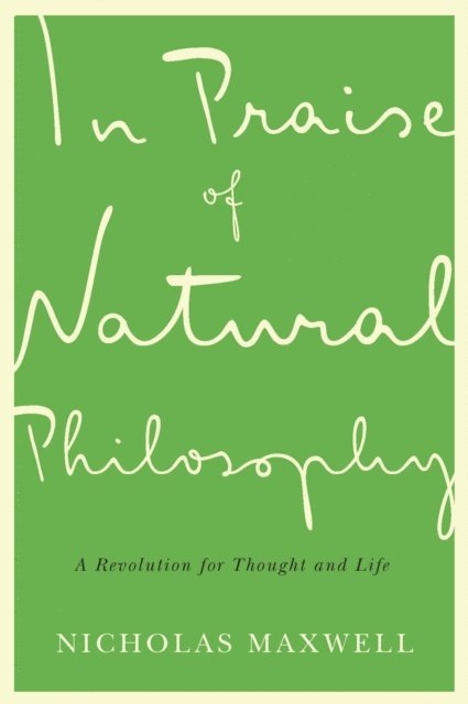 Nicholas Maxwell - In Praise of Natural Philosophy, E-bok