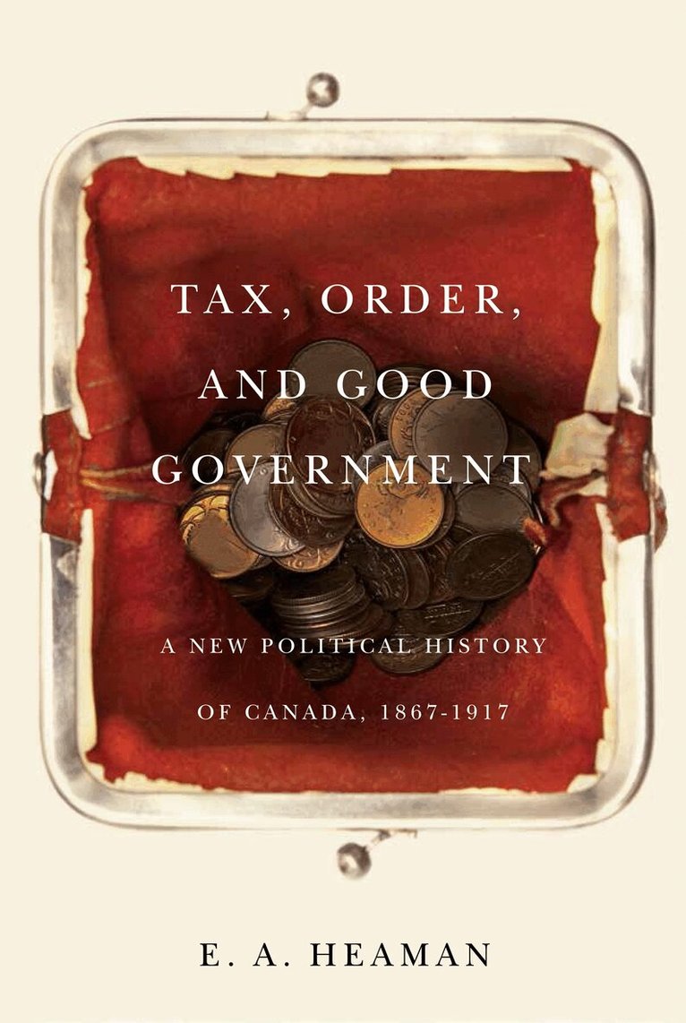 E.A. Heaman - Tax, Order, and Good Government, Inbunden. Tillgänglighet: Tillfälligt slut