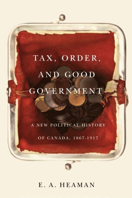 E. A. Heaman - Tax, Order, and Good Government, E-bok