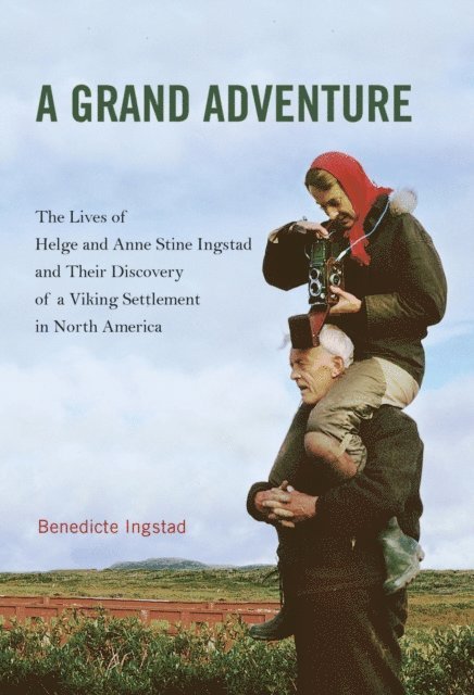 Benedicte Ingstad - Grand Adventure, E-bok