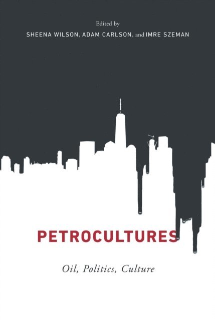 Imre Szeman, Adam Carlson, Sheena Wilson - Petrocultures, E-bok