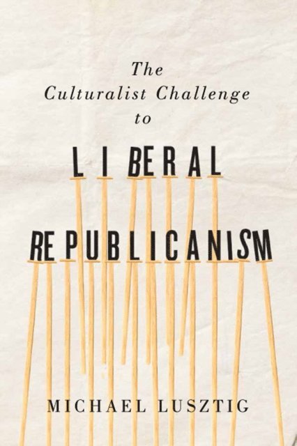 Michael Lusztig - Culturalist Challenge to Liberal Republicanism, E-bok
