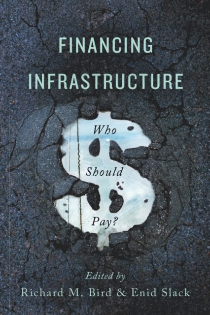 Enid Slack, Richard M. Bird - Financing Infrastructure, E-bok