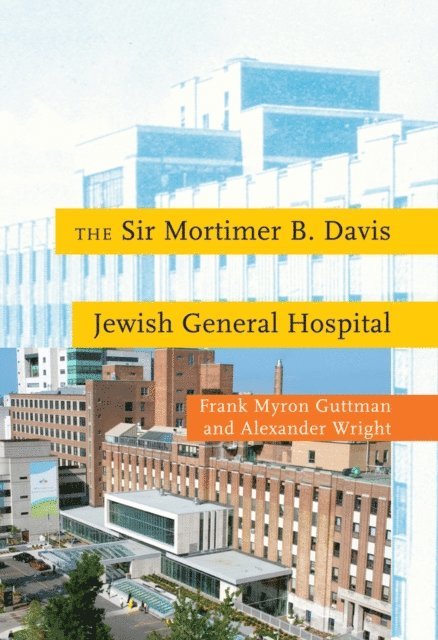 Alexander Wright, Frank Myron Guttman - Sir Mortimer B. Davis Jewish General Hospital, E-bok