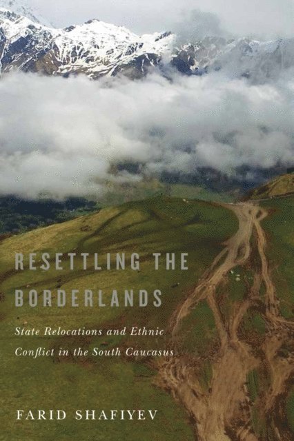 Farid Shafiyev - Resettling the Borderlands, E-bok