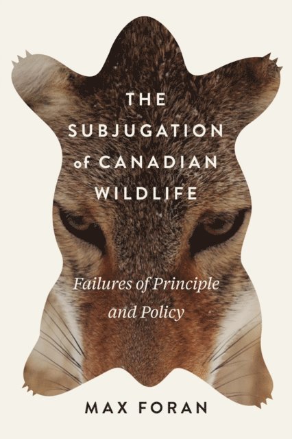 Max Foran - Subjugation of Canadian Wildlife, E-bok